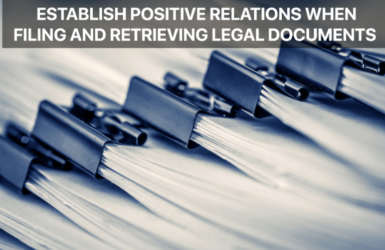 Establish Positive Relations When Filing and Retrieving Legal Documents