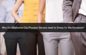 Oklahoma City Process Servers need to Dress