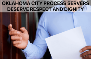 Process Servers Deserve Respect and Dignity