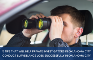 In this blog post, we share the best tips that will help private investigators in Oklahoma City conduct surveillance jobs successfully in Oklahoma City