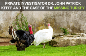 Dr. John Patrick Keefe and the Case of the Missing Turkey