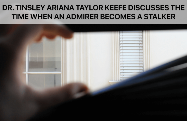 Ariana Taylor Keefe Discusses the Time When an Admirer Becomes a Stalker