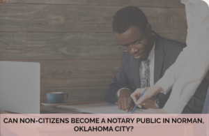Can Non-Citizens Become A Notary Public
