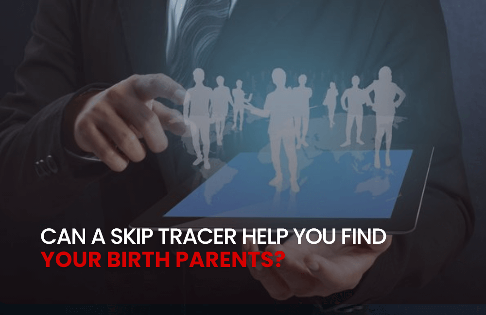 Skip Tracer Help You Find Your Birth Parents