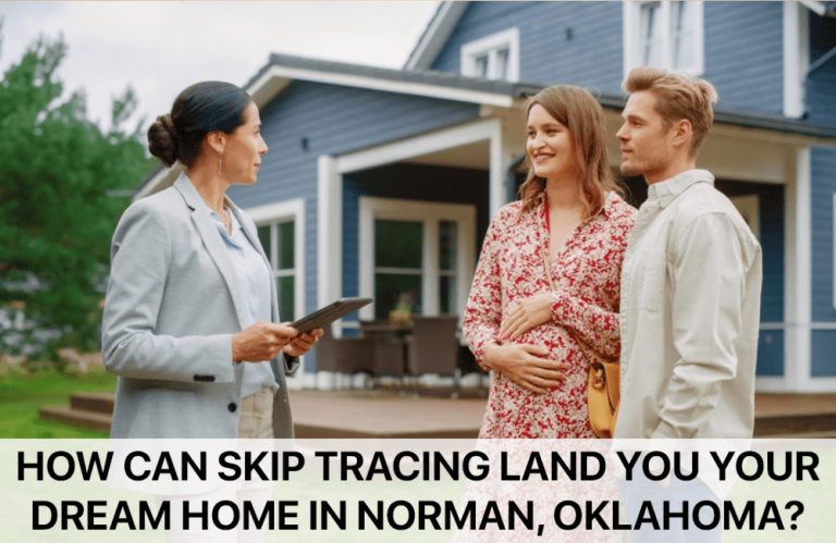 How Can Skip Tracing Land You Your Dream Home in Norman, OK