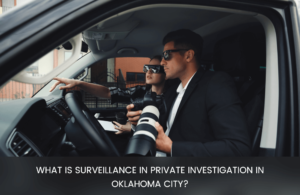 Surveillance in Private Investigation in Moore, Oklahoma City