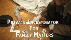 Private Investigator For Family Matters
