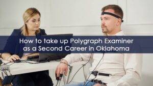 Polygraph Examiner as a Second Career in Oklahoma City