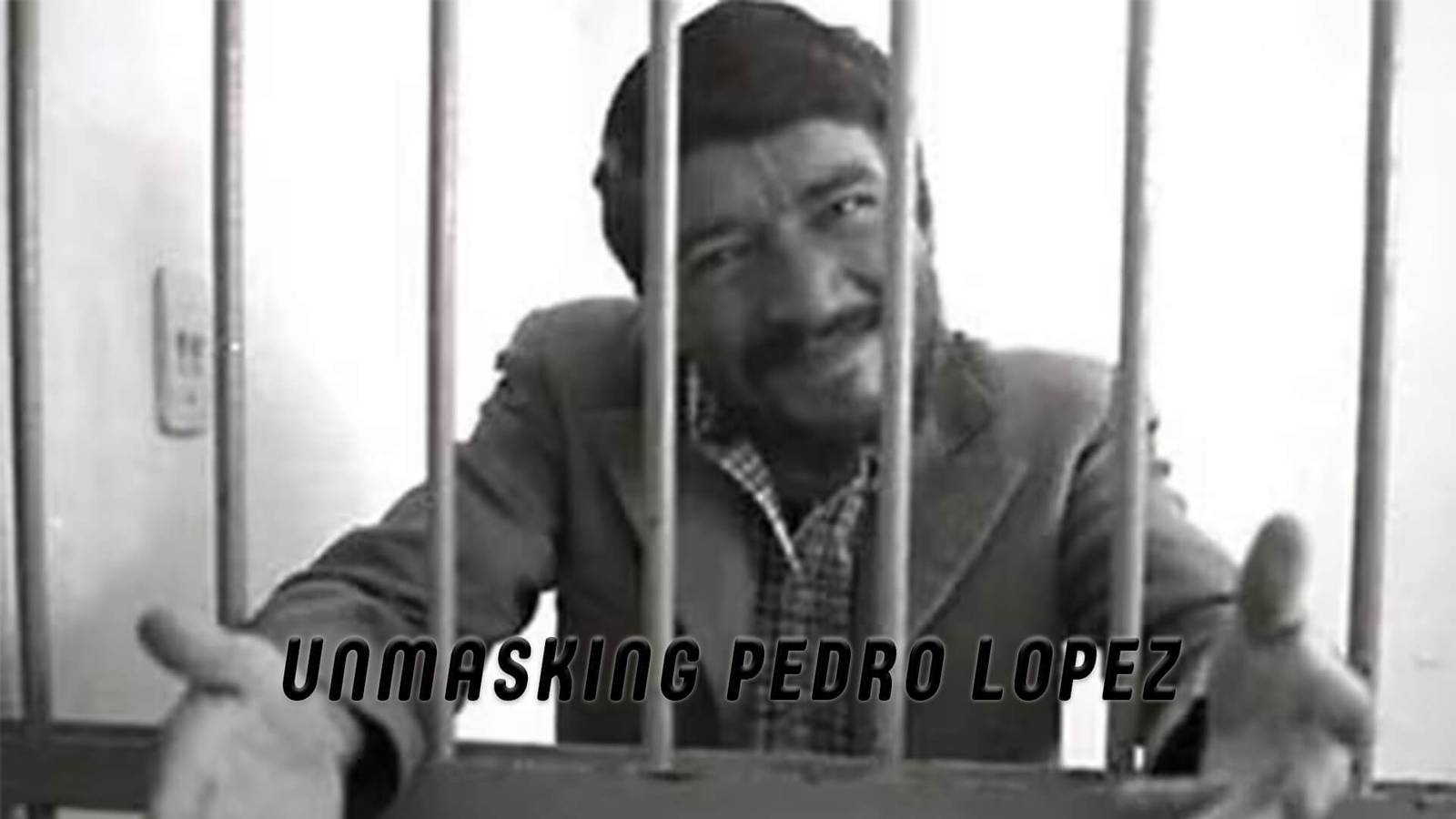 Unmasking Pedro Lopez
